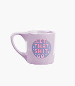Ceramic mug -Let that shit go